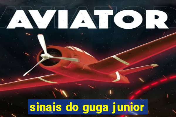 sinais do guga junior